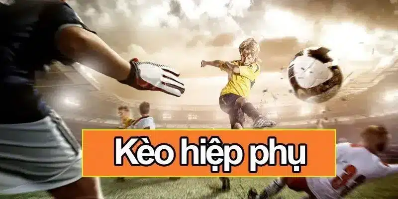 Giới thiệu thông tin cơ bản về kèo hiệp phụ